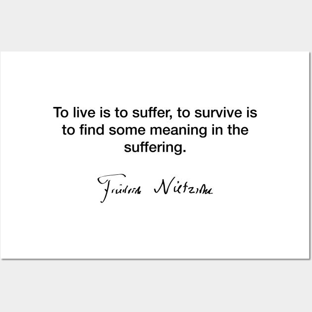 To live is to suffer  - Friedrich Nietzsche Wall Art by Modestquotes